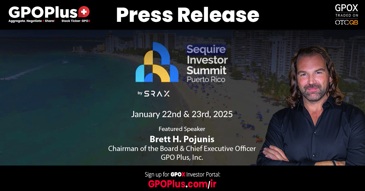 Brett H. Pojunis Chairman of the Board & Chief Executive Officer GPO Plus, Inc. - Sequire Investor Summit - Press release announcing the Sequire Investor Summit in Puerto Rico, featuring Brett H. Pojunis, Chairman & CEO of GPO Plus, Inc. The event is scheduled for January 22nd & 23rd, 2025.